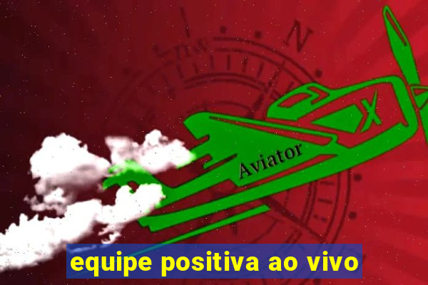 equipe positiva ao vivo